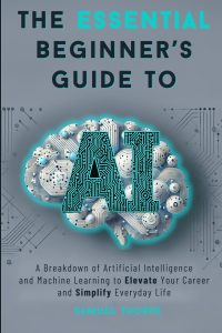 The Essential Beginner’s Guide to AI