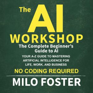 The Complete Beginner’s Guide to AI